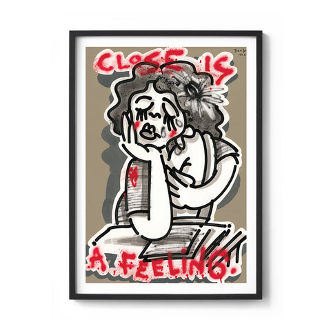 Close Is A Feeling - We Sell Prints